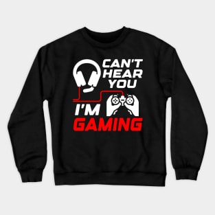 Can't hear you, I'm gaming, Funny Gamer Gift Idea Crewneck Sweatshirt